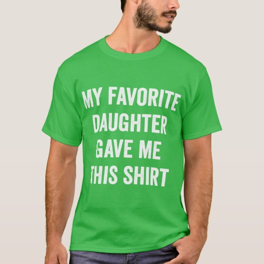 My Favorite Daughter Gave Mehis Dad Gift Fathers D Tシャツ (正面)