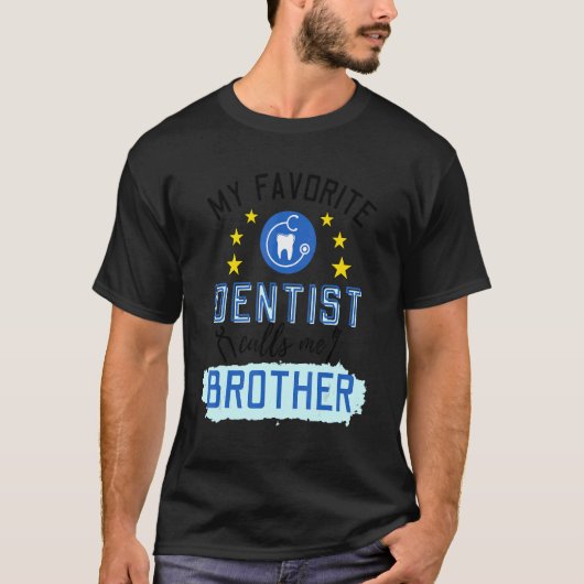 My Favorite Dentist Calls Me Brother Design Tシャツ (正面)