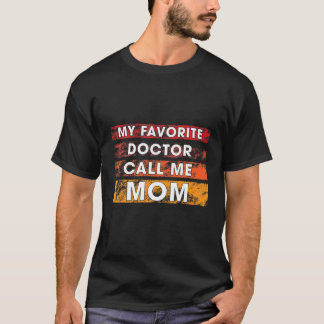 My Favorite Doctor Call Me Mom Tシャツ