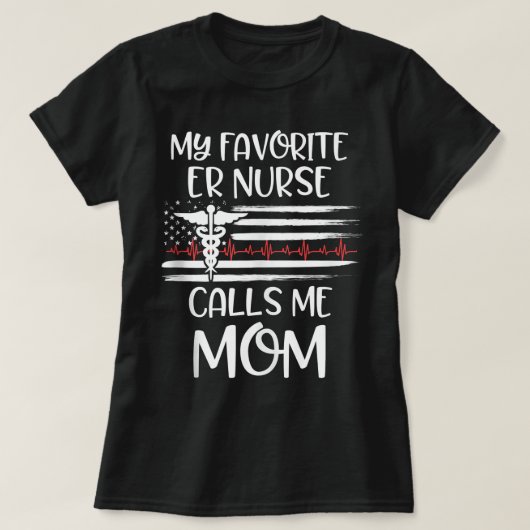 My Favorite ER Nurse Calls Me Mom Daughter Nursing Tシャツ (デザイン正面)