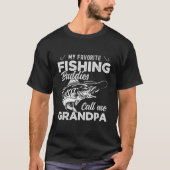 My Favorite Fishing Buddies Call me Grandpa Tシャツ (正面)