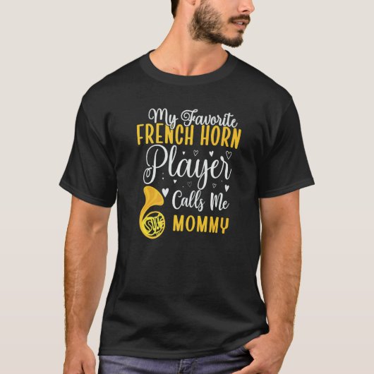 My Favorite French Horn player calls me Mom Cute Tシャツ (正面)