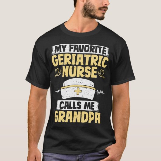 My Favorite Geriatric Nurse Calls Me Grandpa Geria Tシャツ (正面)