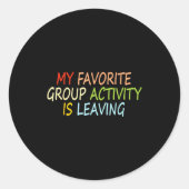 My Favorite Group Activity Is Leaving Funny Quote ラウンドシール (正面)
