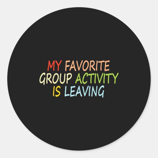 My Favorite Group Activity Is Leaving Funny Quote  ラウンドシール (正面)