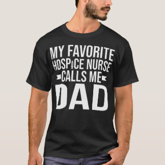 My Favorite Hospice Nurse Calls Me Dad Of Hospice  Tシャツ