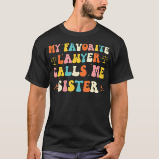 My Favorite Lawyer Calls Me Sister Funny Lawyers B Tシャツ