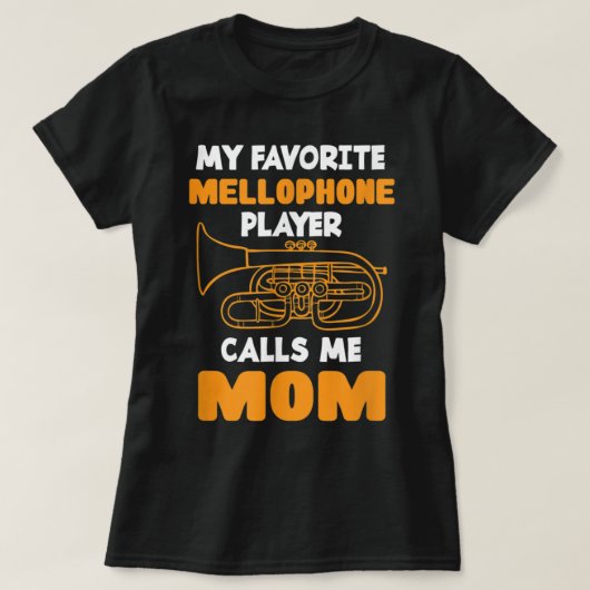 My Favorite Mellophone Player Calls Me Mom - Mello Tシャツ (デザイン正面)