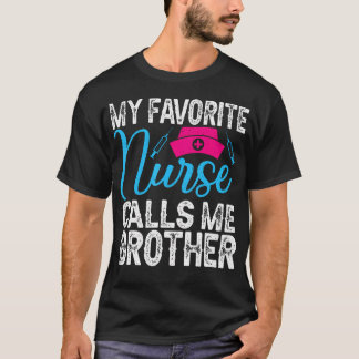 My Favorite Nurse Calls Me Brother For Nurse Siste Tシャツ