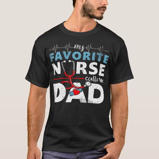 My Favorite Nurse Calls Me Dad  Father'S Day Rn He Tシャツ (正面)