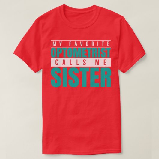 My Favorite Optometrist Calls Me Sister Tシャツ (デザイン正面)