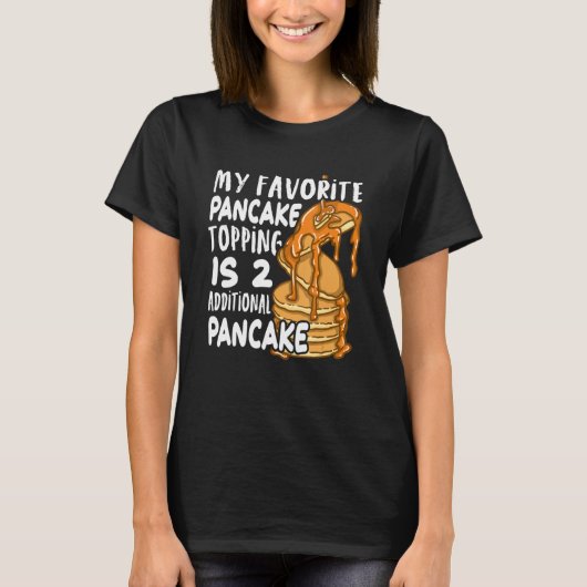 My Favorite Pancake Topping Is Two Additional Panc Tシャツ (正面)