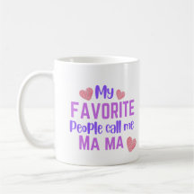 My Favorite People Call me Ma Ma Coffee Mug