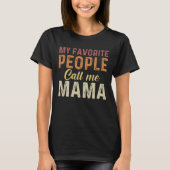 My Favorite People Call me Mama mother day Tシャツ (正面)