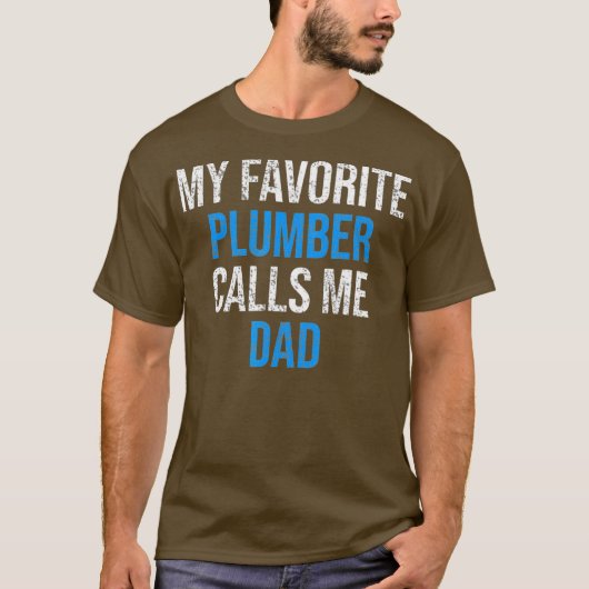 My Favorite Plumber Calls Me Dad Funny Fathers Tシャツ (正面)