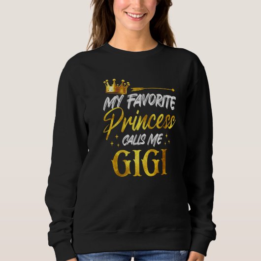 My Favorite Princess Calls Me Gigi Funny Grandma S スウェットシャツ (正面)