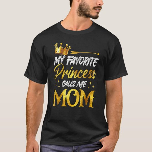 My Favorite Princess Calls Me MOm Funny Mommy Daug Tシャツ (正面)
