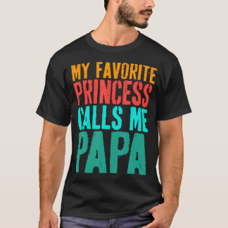My Favorite Princess Calls Me Papa Daughter Father Tシャツ