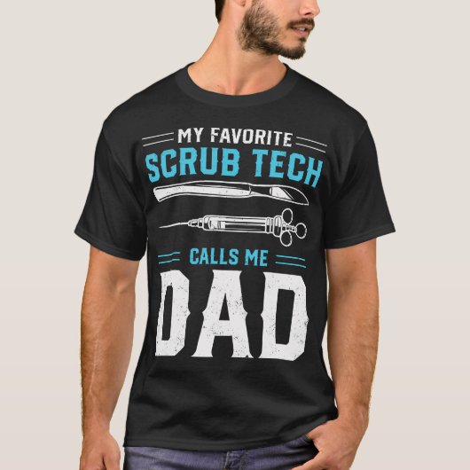 My Favorite Scrub Tech Calls Me Dad - Surgical Tec Tシャツ (正面)