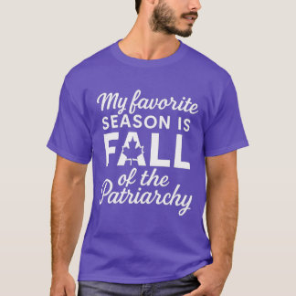 My Favorite Season Is Fall Of The Patriarchy Tシャツ