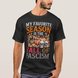 My Favorite Season Is The Fall of Fascism Autumn Tシャツ