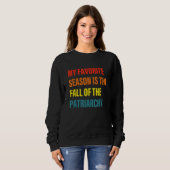 My Favorite Season Is The Fall Of Patriarchy スウェットシャツ (正面フル)
