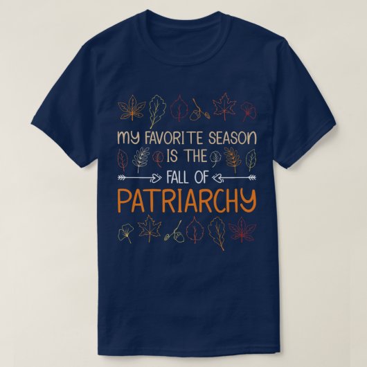 My Favorite Season Is The Fall Of Patriarchy Autum Tシャツ (デザイン正面)