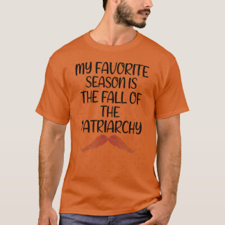 My Favorite Season Is The Fall Of The Patriarchy 3 Tシャツ