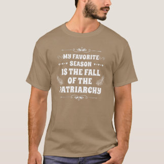 MY FAVORITE SEASON IS THE FALL OF THE PATRIARCHY G Tシャツ