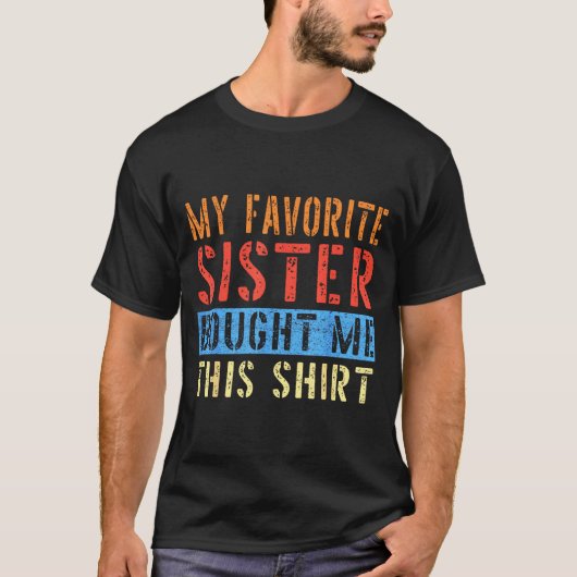 My Favorite Sister Bought Me This Funny Brother Pr Tシャツ (正面)
