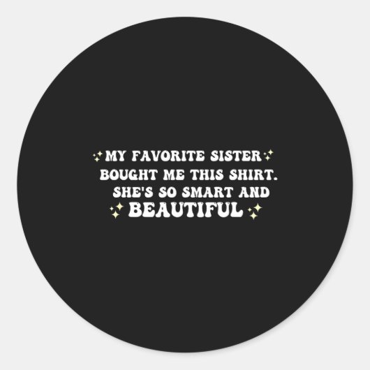 My Favorite Sister Bought Me This Shirt She's So S ラウンドシール (正面)