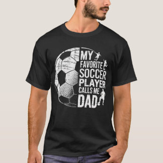 My Favorite Soccer Player Calls Me Dad Father's Da Tシャツ