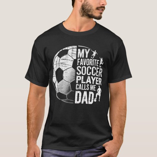 My Favorite Soccer Player Calls Me Dad Father's Da Tシャツ (正面)