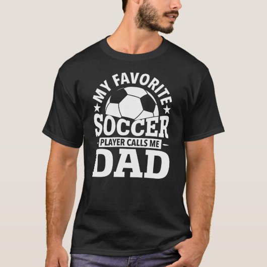 My Favorite Soccer Player Calls Me Dad Tシャツ (正面)