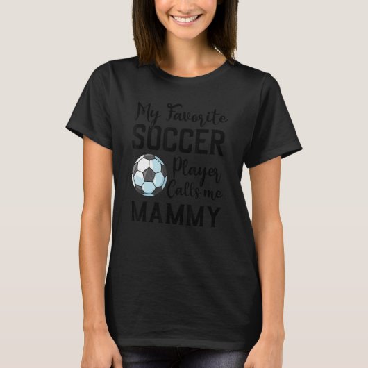 My Favorite Soccer Player Calls Me Mammy Soccer Tシャツ (正面)
