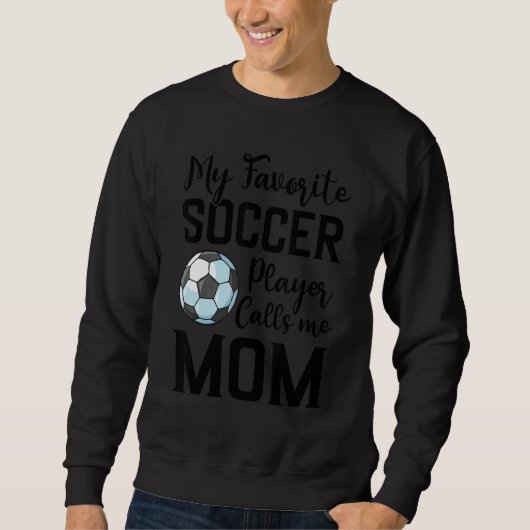My Favorite Soccer Player Calls Me Mom Soccer スウェットシャツ (正面)