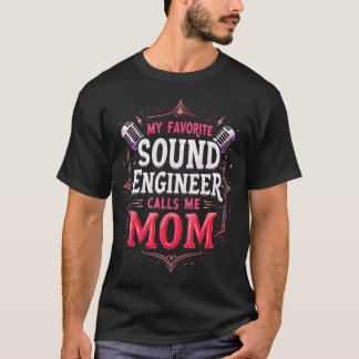 My Favorite Sound Engineer Calls Me Mom Sound Engi Tシャツ