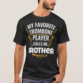 My Favorite Trombone Player Calls Me Brother Tシャツ