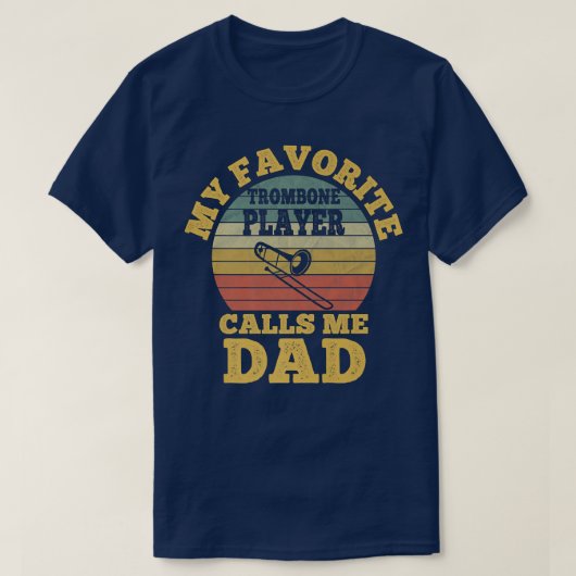 My Favorite Trombone Player Calls me Dad Father Tr Tシャツ (デザイン正面)