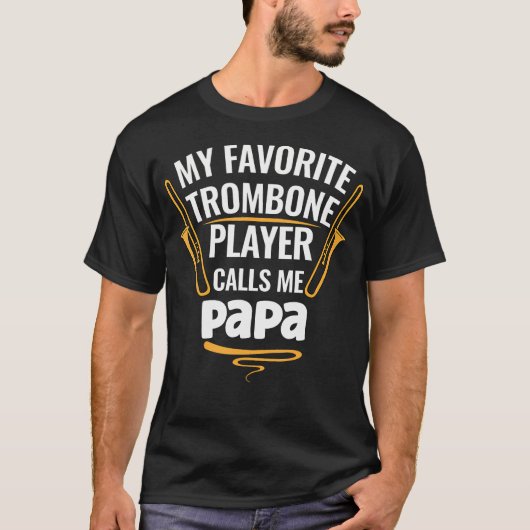 My Favorite Trombone Player Calls Me Papa Tシャツ (正面)