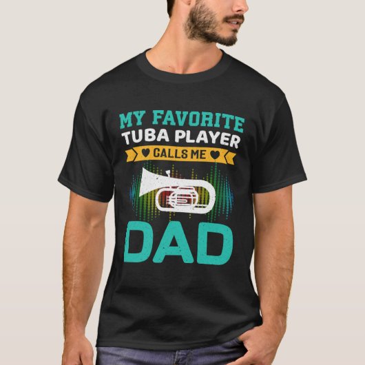 My Favorite Tuba Player Calls Me Dad Fathers Day Tシャツ (正面)