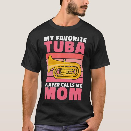 My Favorite Tuba Player Calls Me Mom Of Tuba Playe Tシャツ (正面)