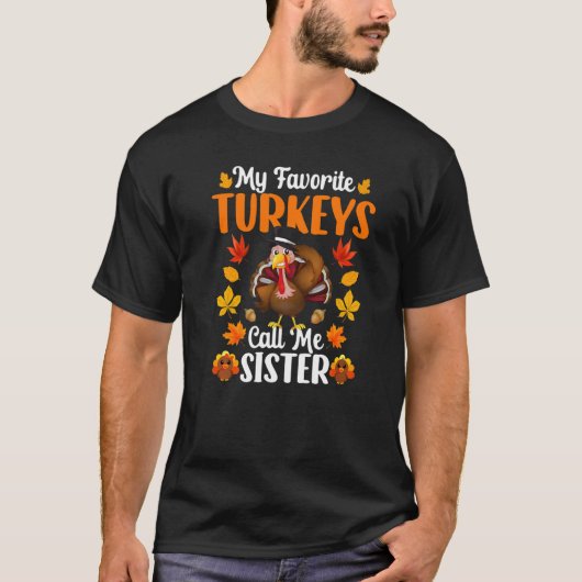 My Favorite Turkeys Call Me Sister   Thanksgiving Tシャツ (正面)
