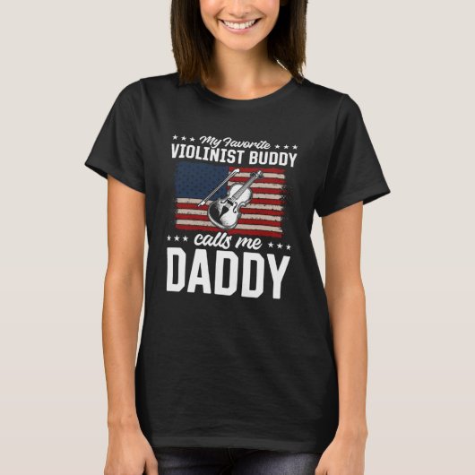 My Favorite Violinist Buddy Calls Me Daddy Violins Tシャツ (正面)