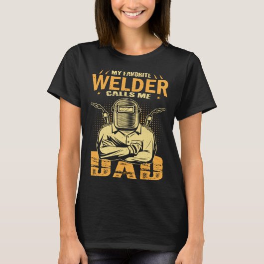 My Favorite Welder Calls Me Dad Welding Father Hus Tシャツ (正面)