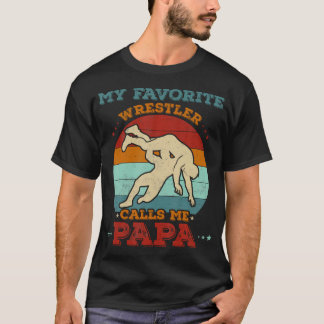 My Favorite Wrestler Calls Me Papa Funny Wrestling Tシャツ