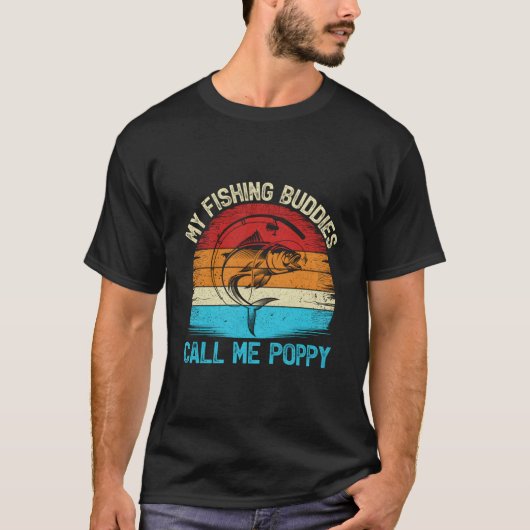 My Fishing Buddies Calls Me Poppy Fishing Tシャツ (正面)