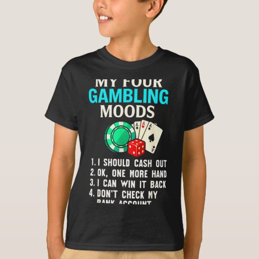 My Four Gambling Moods Funny Casino Gambler Quote  Tシャツ (正面)