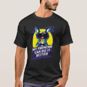 My Frenchie Can Do It Better French Bulldog Fur Mo Tシャツ (正面)