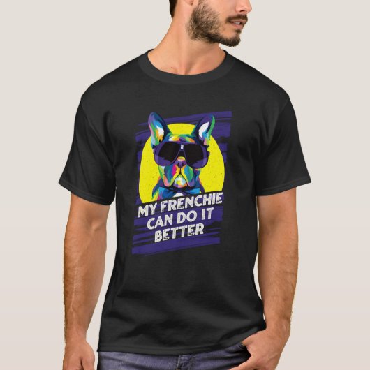 My Frenchie Can Do It Better French Bulldog Fur Mo Tシャツ (正面)